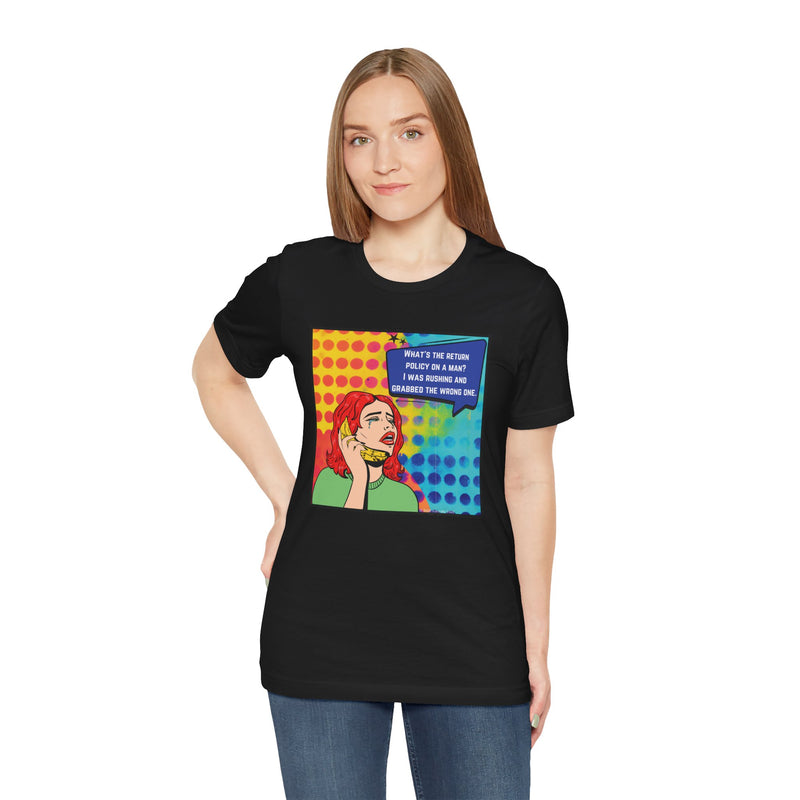 Retro Pop Art Tee — "What's the Return Policy on a Man? I Was Rushing and Grabbed the Wrong One" T-Shirt