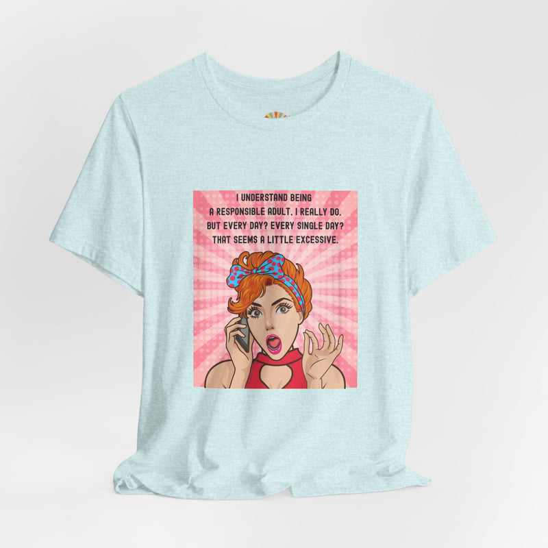 Retro Graphic Tee — “I Understand Being A Responsible Adult… That Seems A Little Excessive” Pop Art T-Shirt