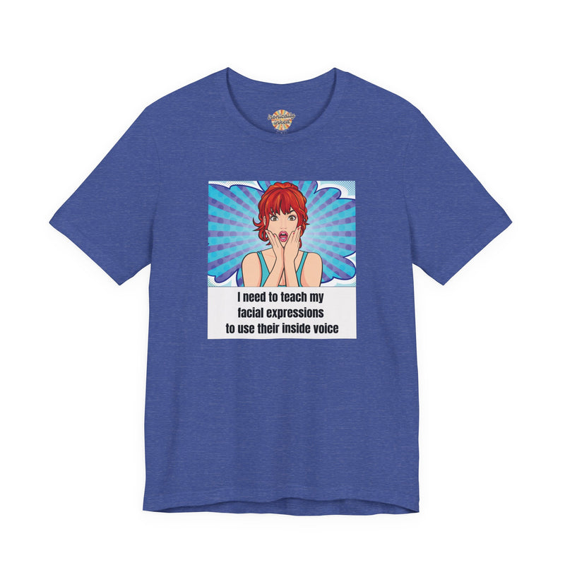 Retro Pop Art Tee – "I Need to Teach My Facial Expressions to Use Their Inside Voice" Graphic T-Shirt