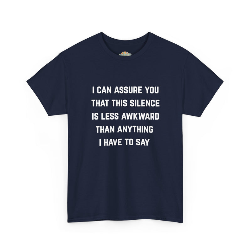 Minimalist Text Statement Tee — "I Can Assure You That This Silence Is Less Awkward Than Anything I Have to Say" Graphic T-shirt