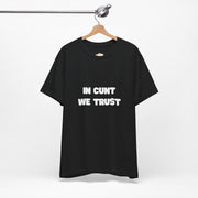 Graphic Tee — "In Cunt We Trust" Bold Statement T-Shirt