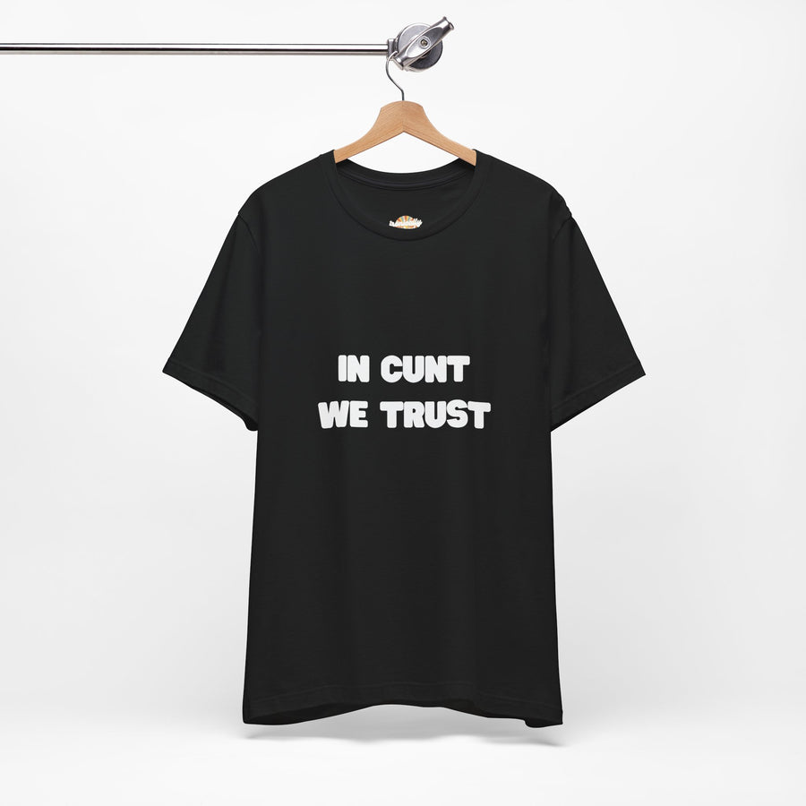 Graphic Tee — "In Cunt We Trust" Bold Statement T-Shirt