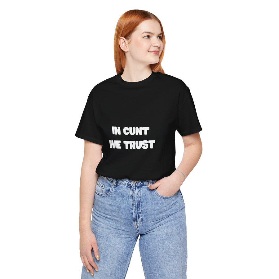 Graphic Tee — "In Cunt We Trust" Bold Statement T-Shirt