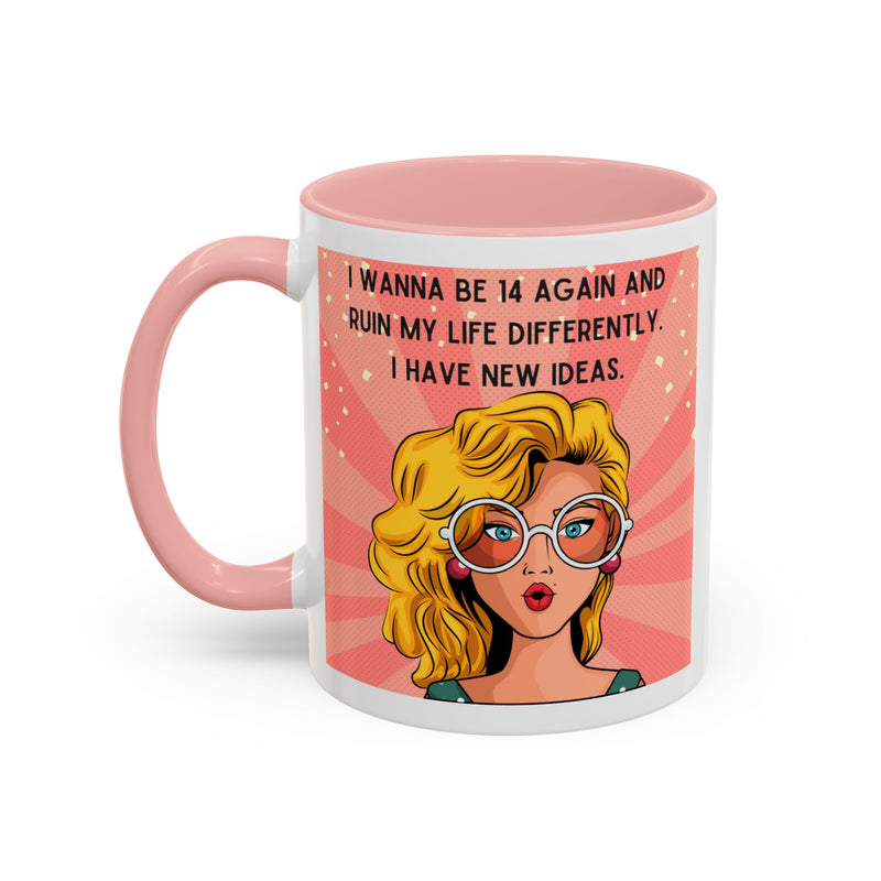 Funny Retro Pop Art Coffee or Tea Mug — "I Wanna Be 14 Again and Ruin My Life Differently..."