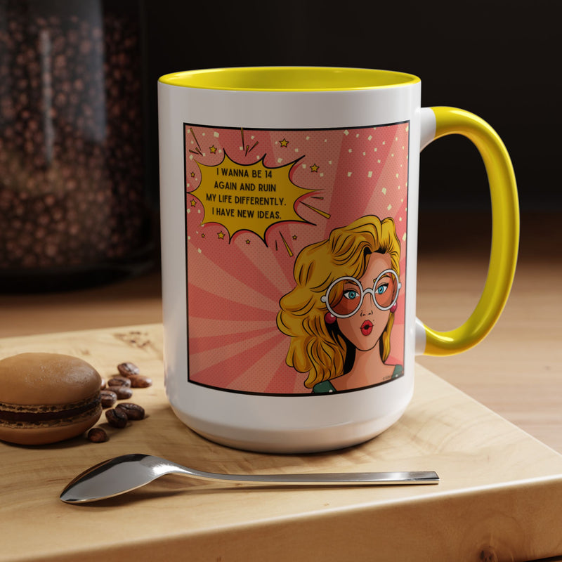 Funny Retro Pop Art Coffee or Tea Mug — "I Wanna Be 14 Again and Ruin My Life Differently..."