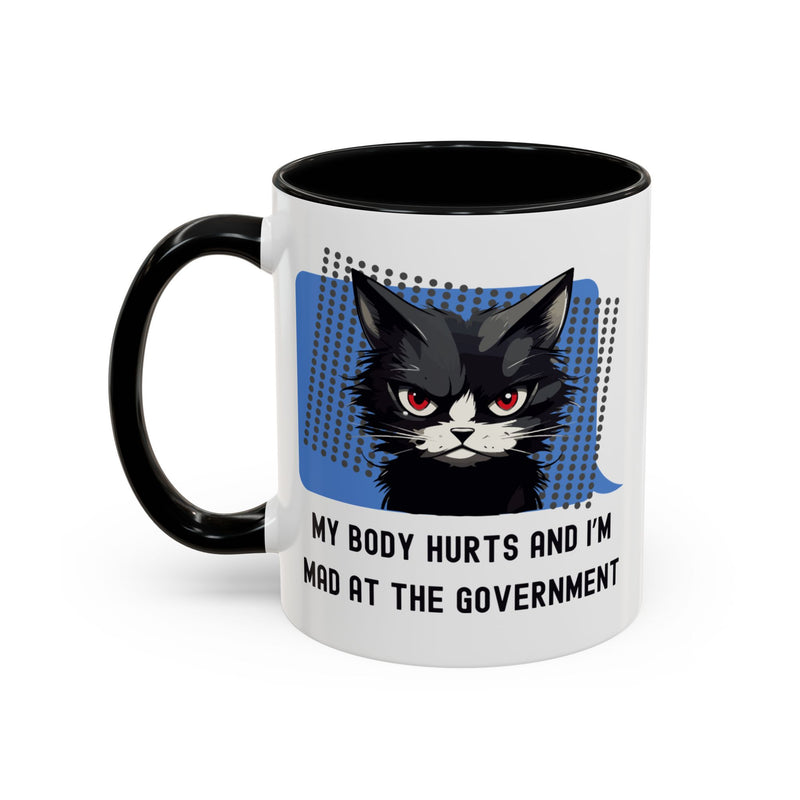11 oz Coffee and Tea Mug — "My Body Hurts and I'm Mad at the Government" Sassy Cat Accent Mug