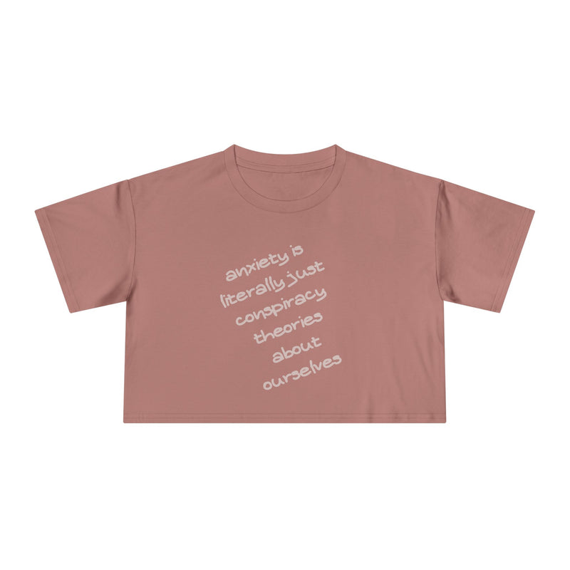 Minimalist Text Crop Tee — "Anxiety Is Literally Just Conspiracy Theories About Ourselves" Graphic T-Shirt Top