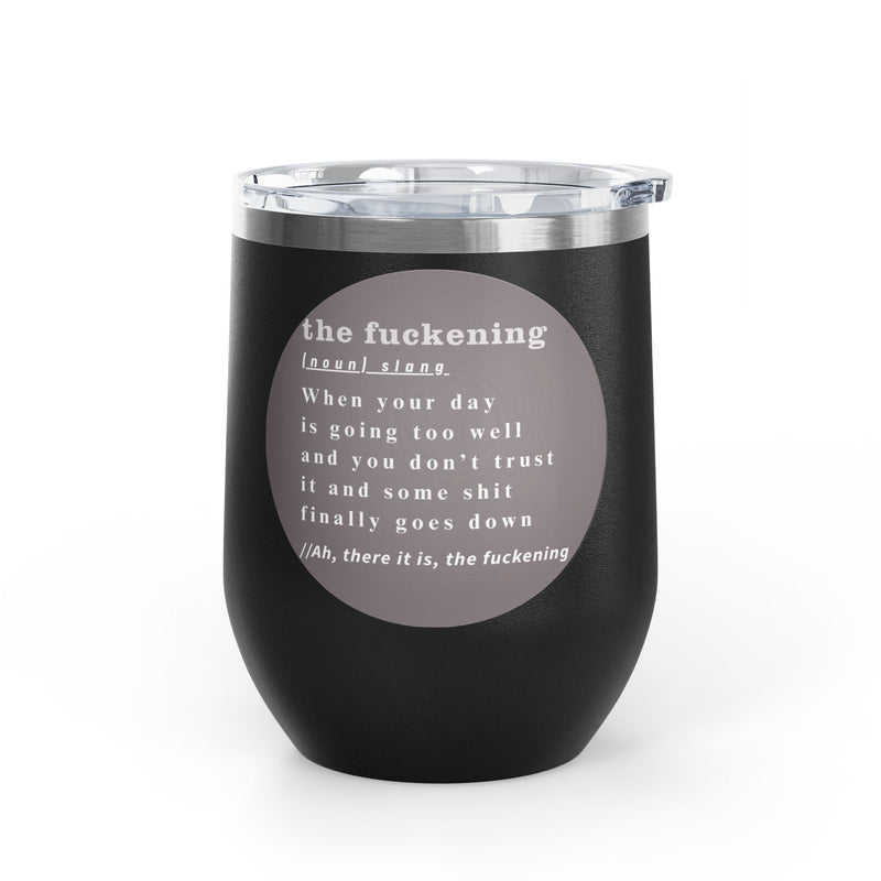 12oz Wine Tumbler — "the fuckening" Definition Outdoor Wine Cup Pairs Perfectly with Patio Day Drinking