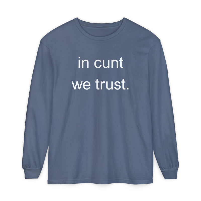 Long Sleeve Shirt — “In Cunt We Trust.” Statement Tee