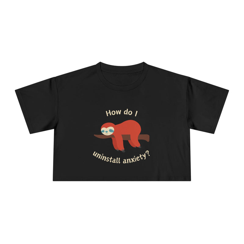Crop Tee "How Do I Uninstall Anxiety" Exhausted Sloth Mental Health Awareness T-shirt Top