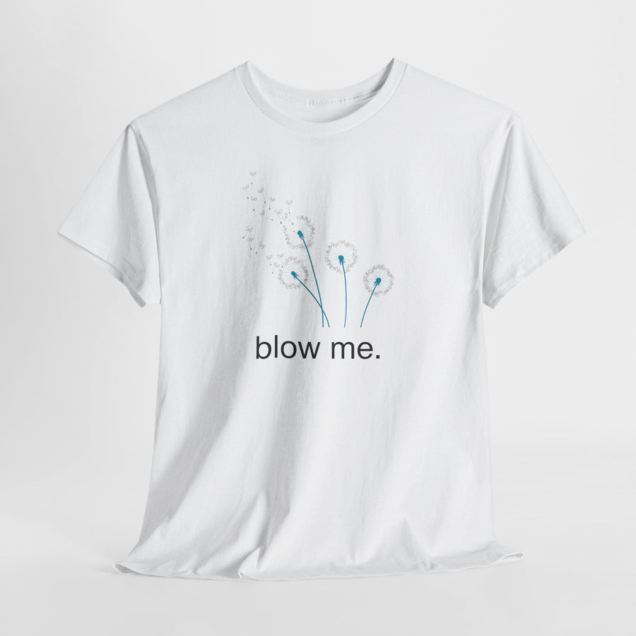 "blow me." Dandelion Tee – Graphic T-Shirt