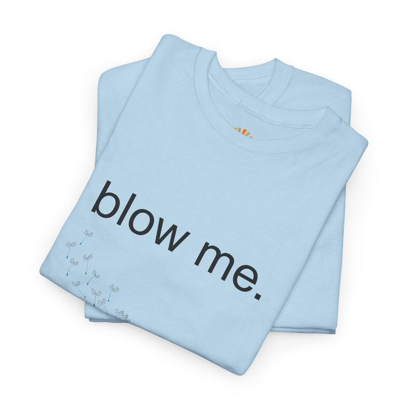 Graphic Tee — "blow me." Dandelion Puff T-Shirt