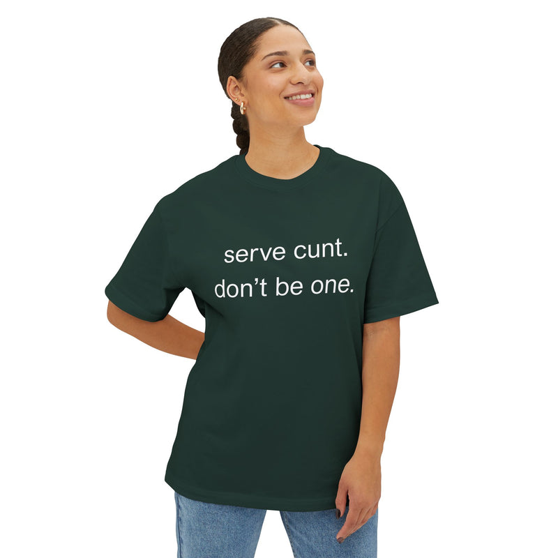 Graphic Boxy Tee — "serve cunt. don't be one." Minimalist Text Statement Shirt