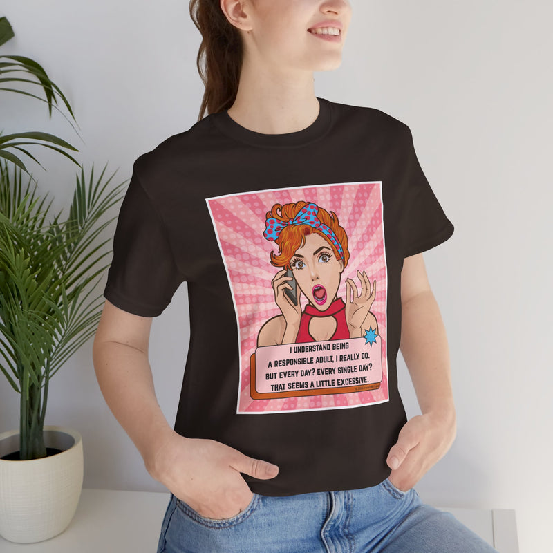 Retro Graphic Tee — “I Understand Being A Responsible Adult… That Seems A Little Excessive” Pop Art T-Shirt