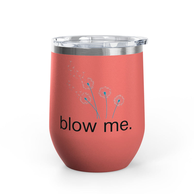 "Blow Me" Dandelions Wine Tumbler - Stainless Steel 12oz