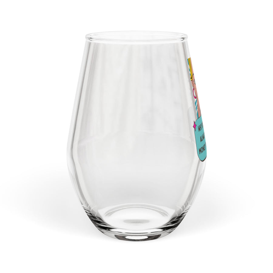 Stemless Wine Glass – Funny Pop Art Quote: “Why Does Drunk Me Always Have More Money Than Sober Me?”