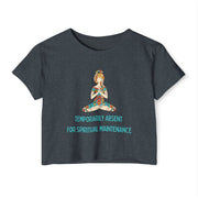 Spiritual Festival Crop Top T-Shirt— "Temporarily Absent for Spiritual Maintenance" Tee
