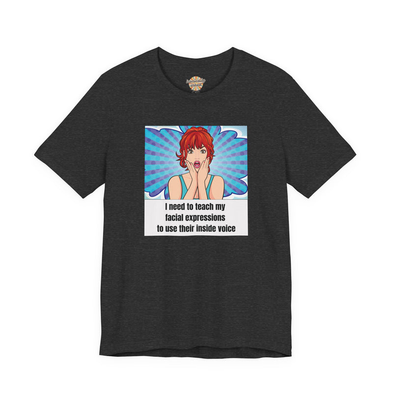 Retro Pop Art Tee – "I Need to Teach My Facial Expressions to Use Their Inside Voice" Graphic T-Shirt