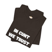 Graphic Tee — "In Cunt We Trust" Bold Statement T-Shirt