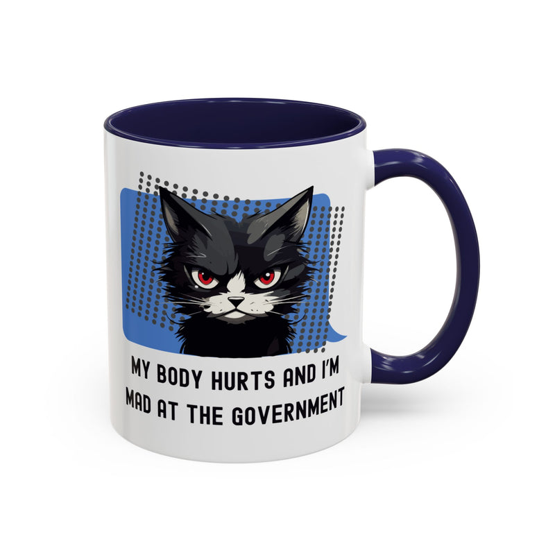 11 oz Coffee and Tea Mug — "My Body Hurts and I'm Mad at the Government" Sassy Cat Accent Mug