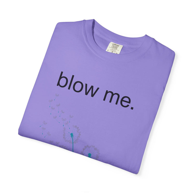 blow me. T‑Shirt — Dandelion Graphic Tee