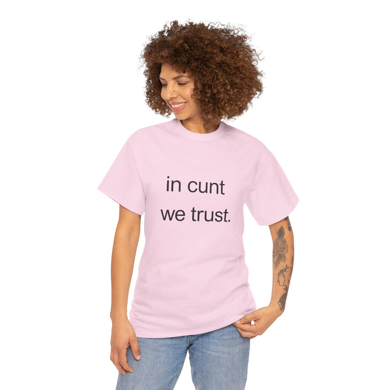 T-Shirt — "in cunt we trust." Minimalist Statement Tee