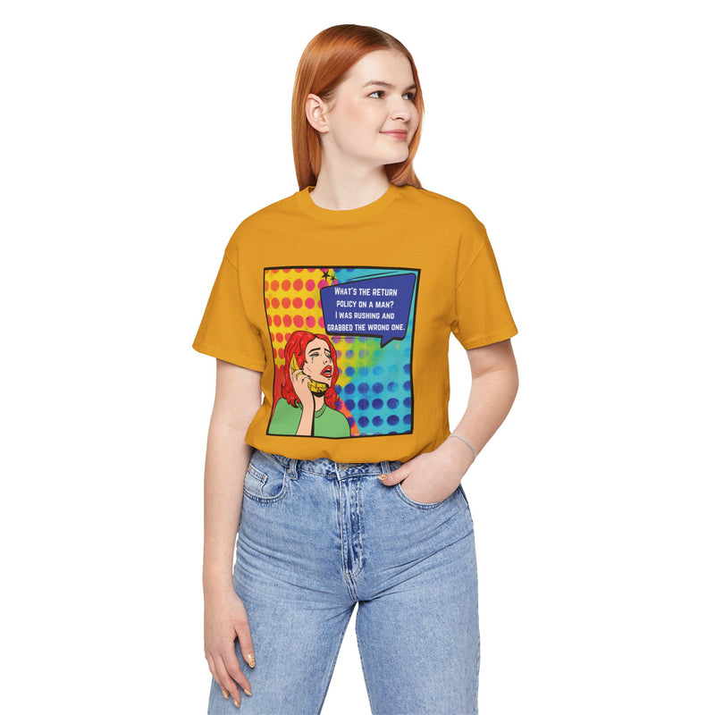 Retro Pop Art Tee — "What's the Return Policy on a Man? I Was Rushing and Grabbed the Wrong One" T-Shirt