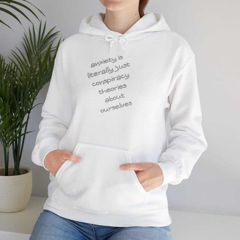 Graphic Hoodie — “Anxiety is Literally Just Conspiracy Theories About Ourselves” Minimalistic Text Hooded Sweatshirt
