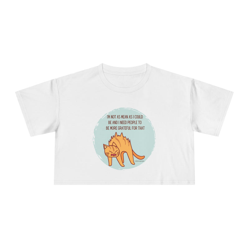 Crop Tee — Sassy Cat Graphic with Quote: "I’m Not As Mean As I Could Be, and I Need People To Be More Grateful For That" T-shirt Top