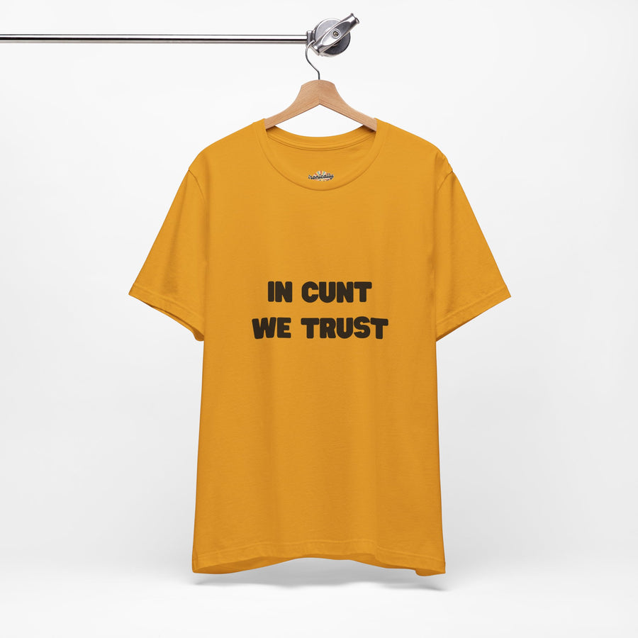 Graphic Tee — "In Cunt We Trust" Bold Statement T-Shirt