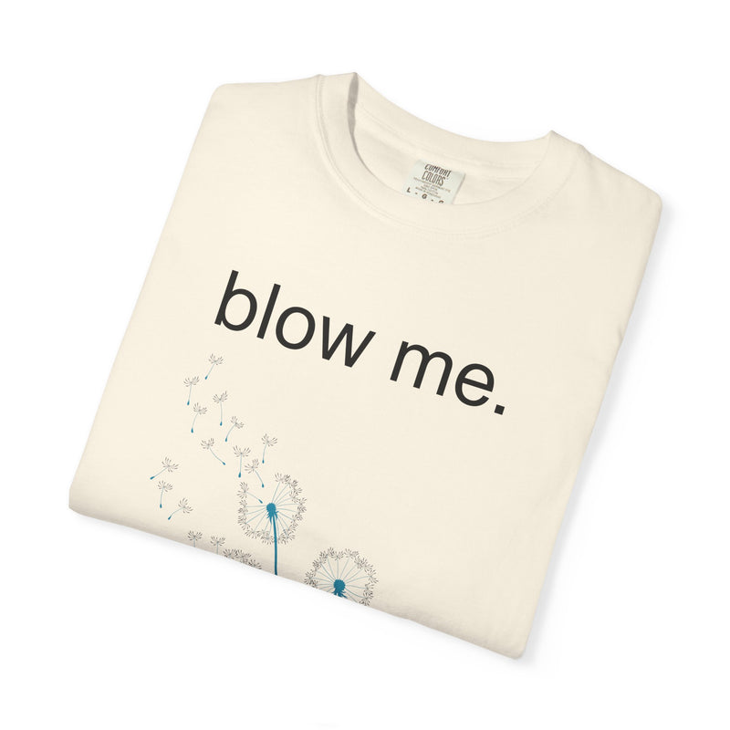 blow me. T‑Shirt — Dandelion Graphic Tee