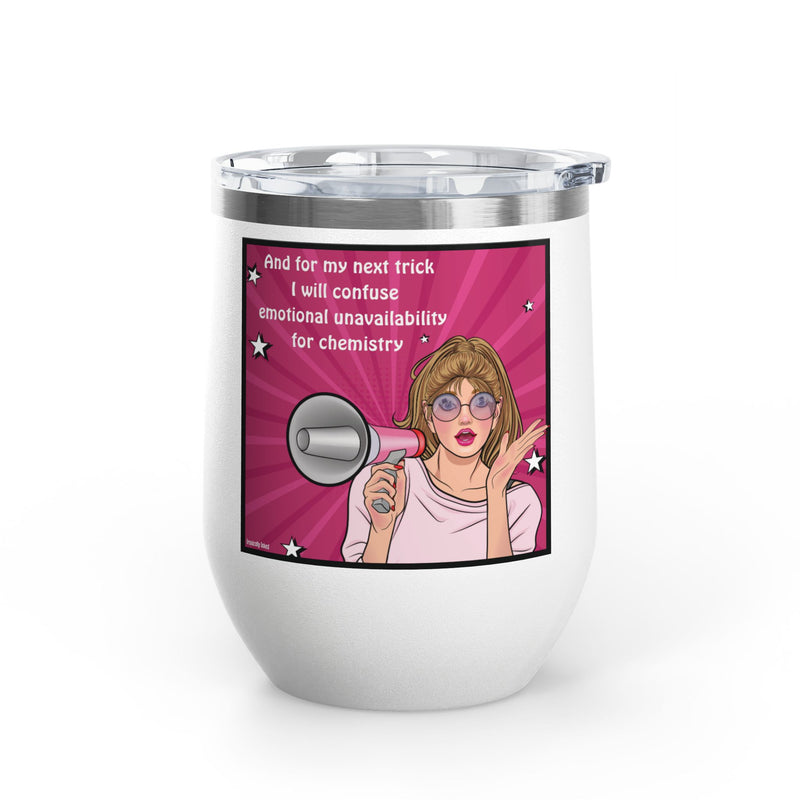 Pop Art Wine Tumbler — “And for My Next Trick I Will Confuse Emotional Unavailability for Chemistry”