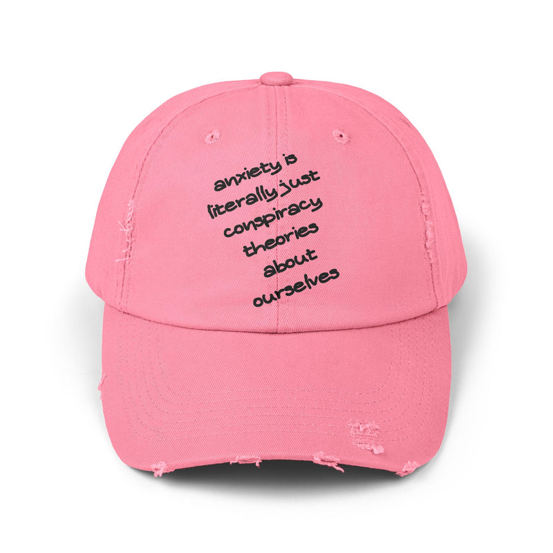 Distressed Dad Hat — “Anxiety Is Literally Just Conspiracy Theories About Ourselves” Baseball Cap