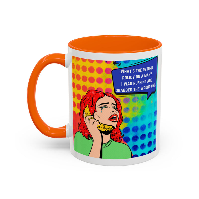 Coffee or Tea Mug — Pop Art Woman “What’s the return policy on a man? I was rushing and grabbed the wrong one.”