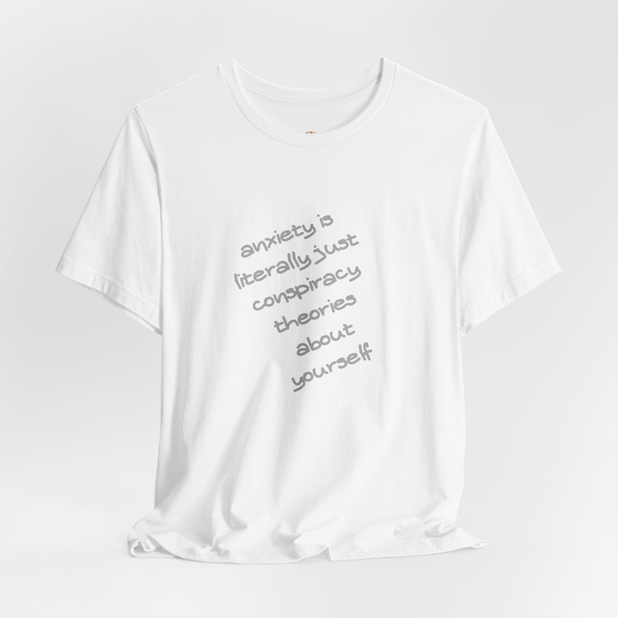 Graphic Tee - "Anxiety Is Literally Just Conspiracy Theories About Yourself" T-Shirt
