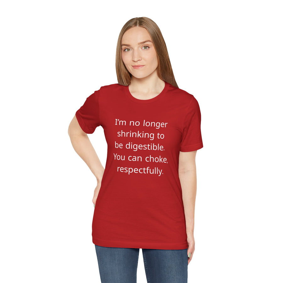 T‑Shirt — “I’m no longer shrinking to be digestible. You can choke, respectfully.” Statement Tee