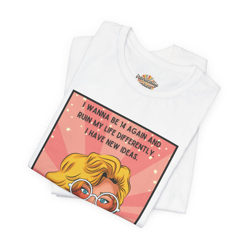 Pop Art Tee – "I Wanna Be 14 Again and Ruin My Life Differently" Retro Graphic T-Shirt