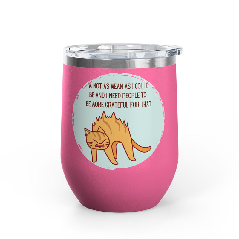 12oz Wine Tumbler - Sassy Cat "I'm Not As Mean As I Could Be" Graphic Coffee Mug