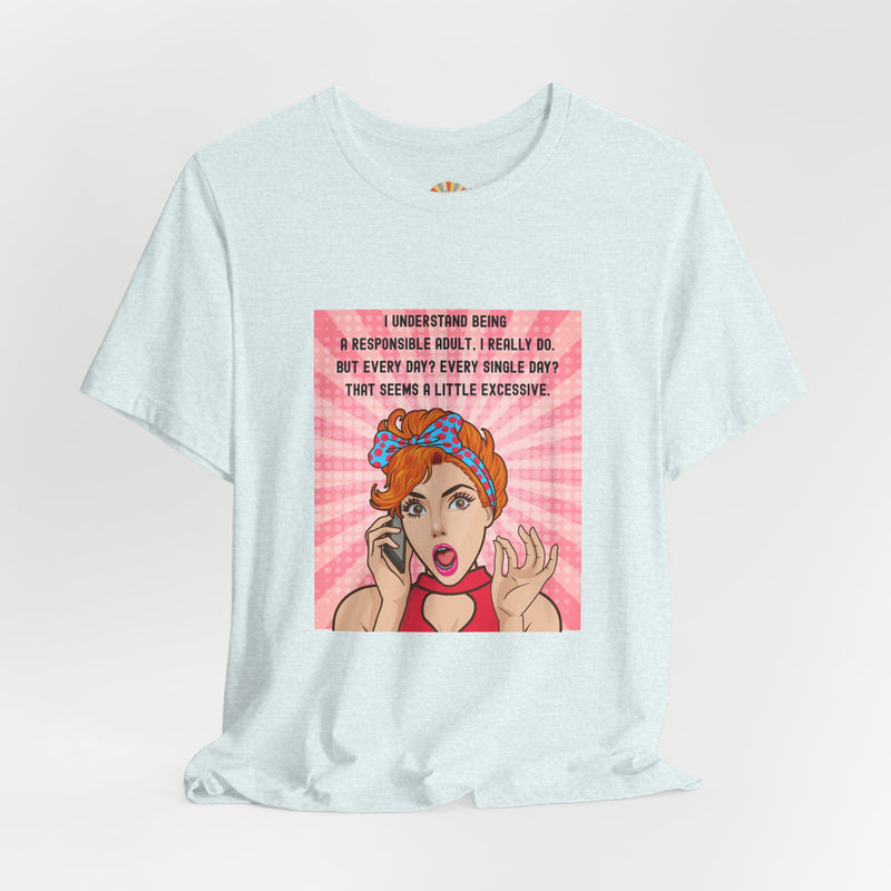 Retro Graphic Tee — “I Understand Being A Responsible Adult… That Seems A Little Excessive” Pop Art T-Shirt