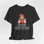 Graphic Tee — “I Understand Being A Responsible Adult… That Seems A Little Excessive” Pop Art T-Shirt