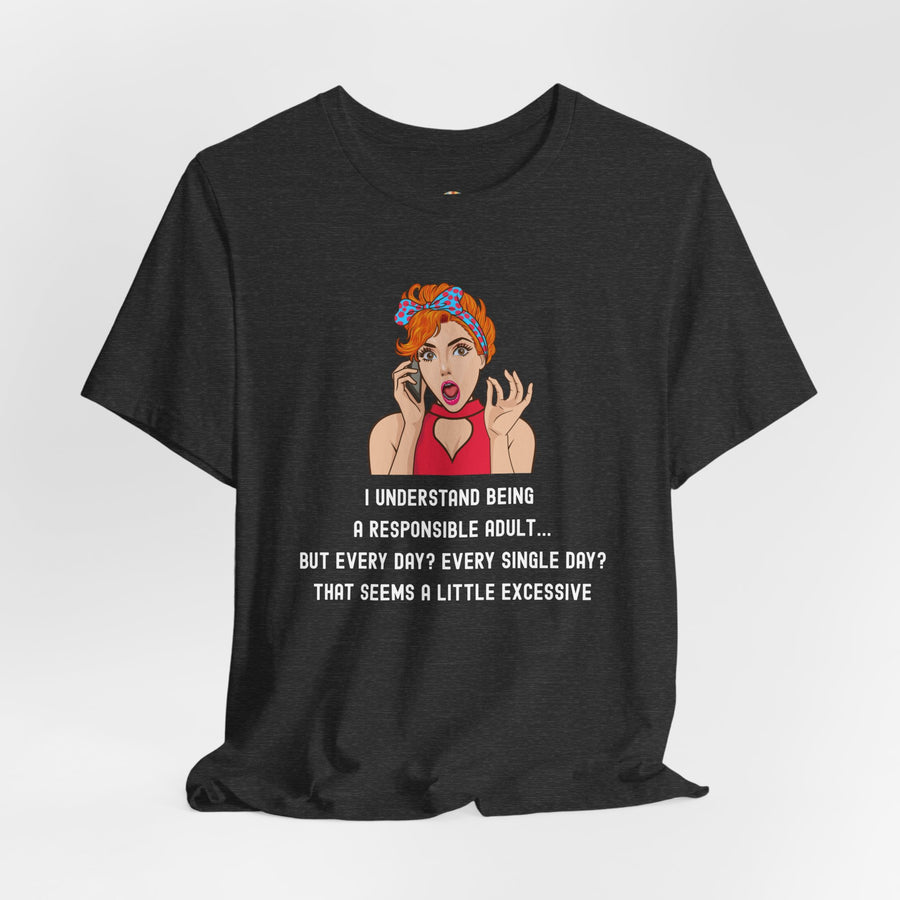 Graphic Tee — “I Understand Being A Responsible Adult… That Seems A Little Excessive” Pop Art T-Shirt
