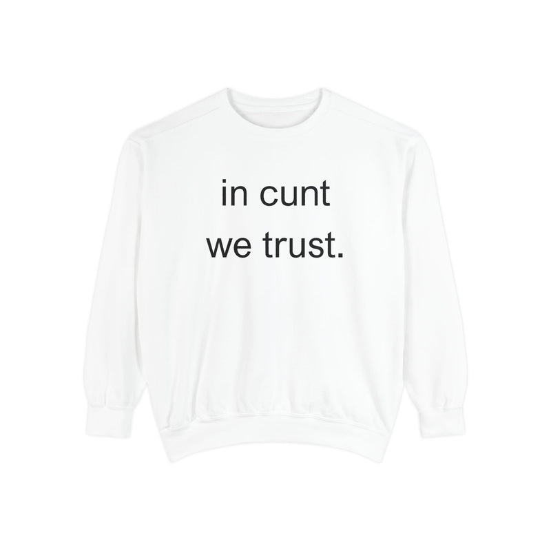 Graphic Sweatshirt — “in cunt we trust.” Bold Provocative Slogan Pullover