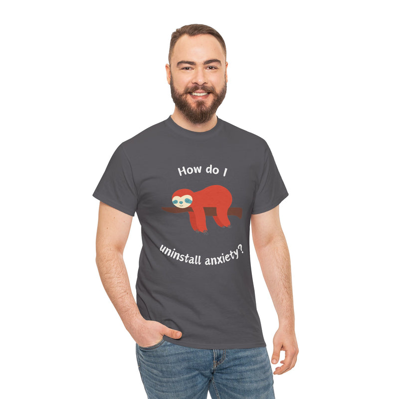 Anxious Sloth Tee — "How do I uninstall anxiety?" Graphic T-Shirt