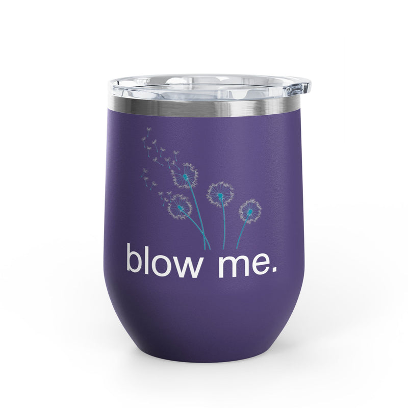 "Blow Me" Dandelions Wine Tumbler - Stainless Steel 12oz