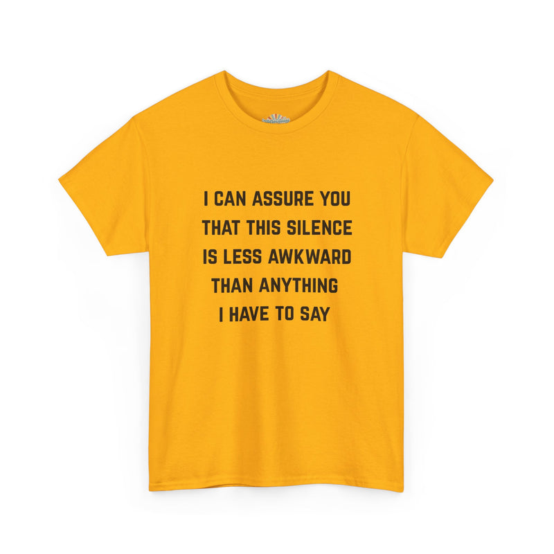 Minimalist Text Statement Tee — "I Can Assure You That This Silence Is Less Awkward Than Anything I Have to Say" Graphic T-shirt