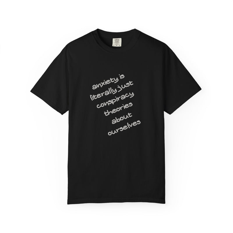 Graphic T-shirt "Anxiety Is Literally Just Conspiracy Theories About Ourselves" Tee