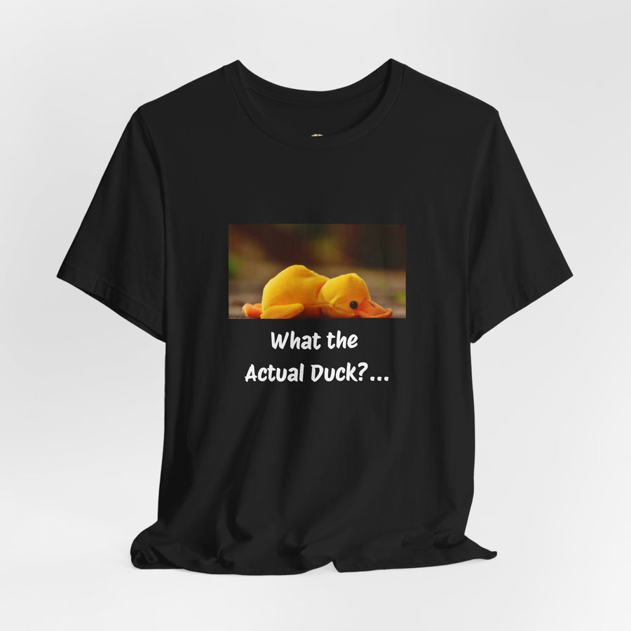 What the Actual Duck? Tee — Exhausted Duckling T-Shirt