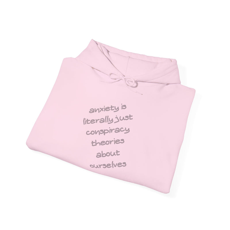 Graphic Hoodie — “Anxiety is Literally Just Conspiracy Theories About Ourselves” Minimalistic Text Hooded Sweatshirt