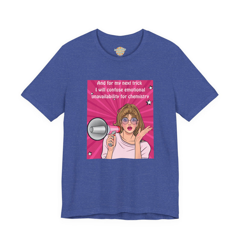 Pop Art Megaphone Tee — “...and for my next trick I will confuse emotional unavailability for chemistry” Graphic T-Shirt