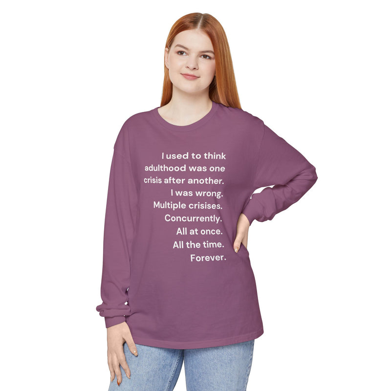 Long Sleeve Tee — “I used to think adulthood was one crisis after another…” Text Graphic